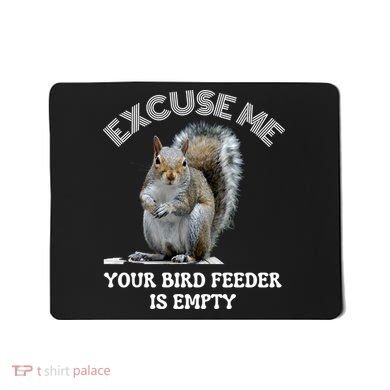 Squirrel Excuse To Me Your Bird Feeder Is Empty Cute Saying Mousepad
