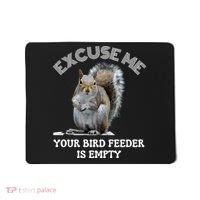 Squirrel Excuse To Me Your Bird Feeder Is Empty Cute Saying Mousepad thumb 0