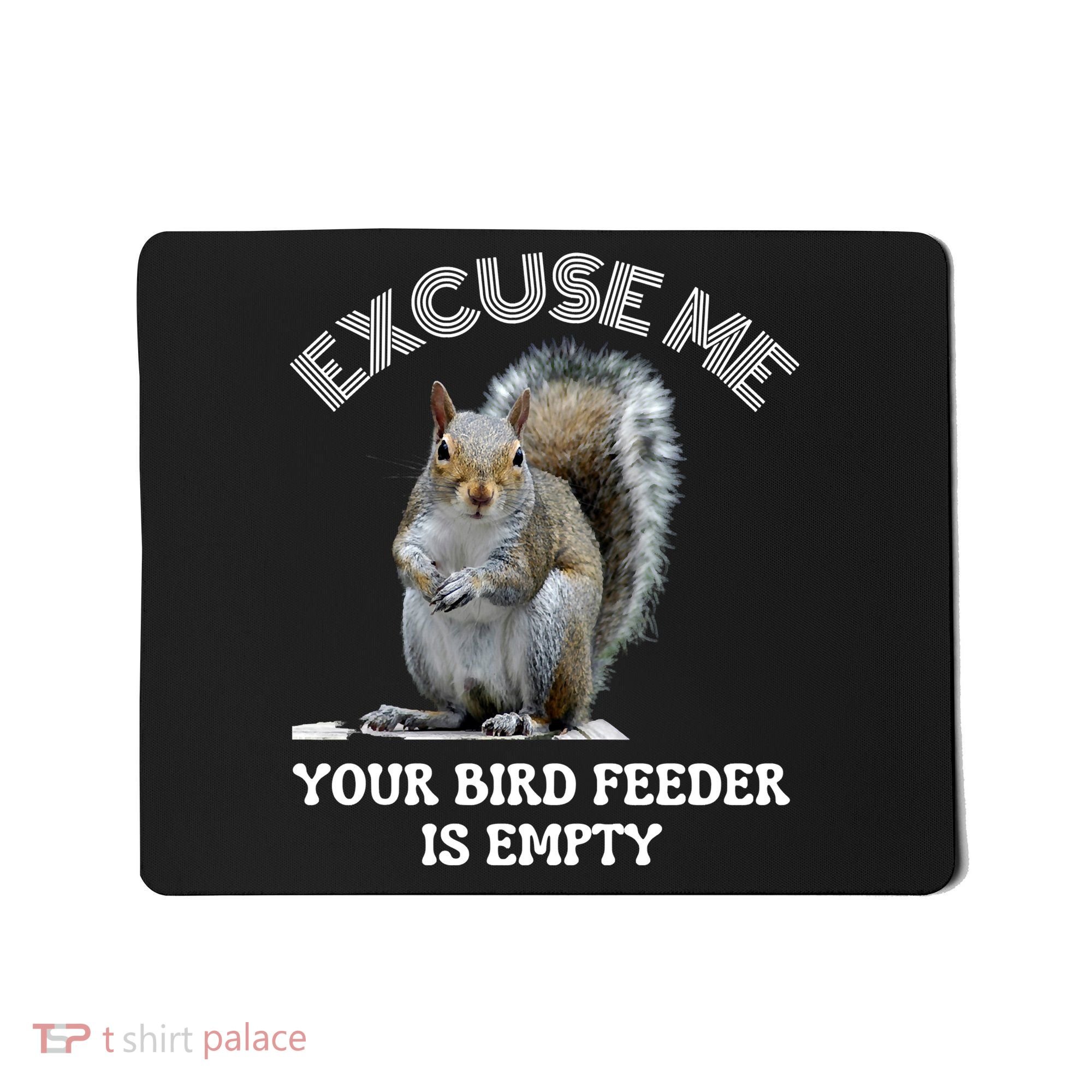 Squirrel Excuse To Me Your Bird Feeder Is Empty Cute Saying Mousepad