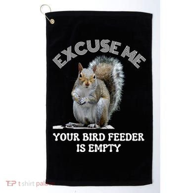 Squirrel Excuse To Me Your Bird Feeder Is Empty Cute Saying Golf Towel