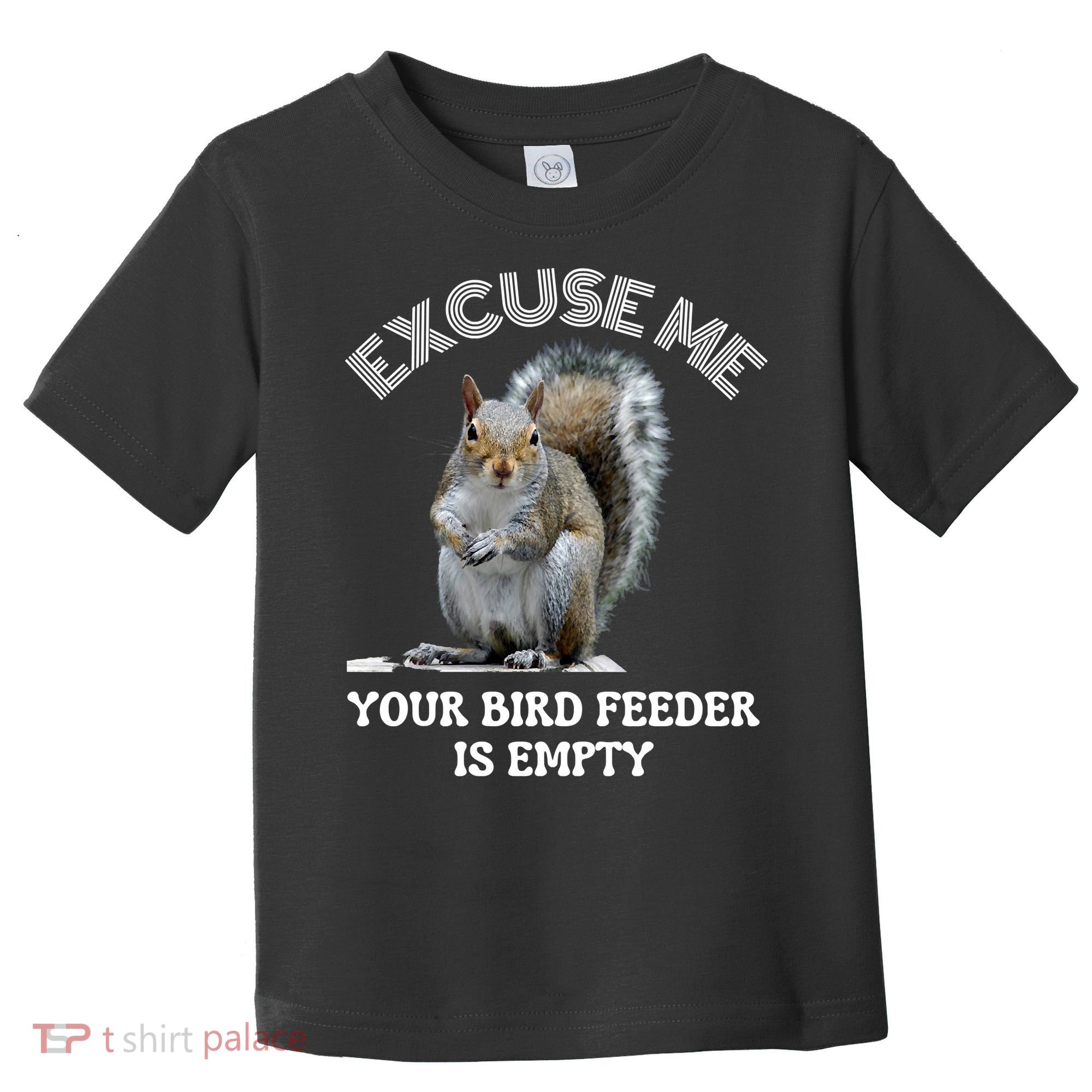 Squirrel Excuse To Me Your Bird Feeder Is Empty Cute Saying Toddler T-Shirt
