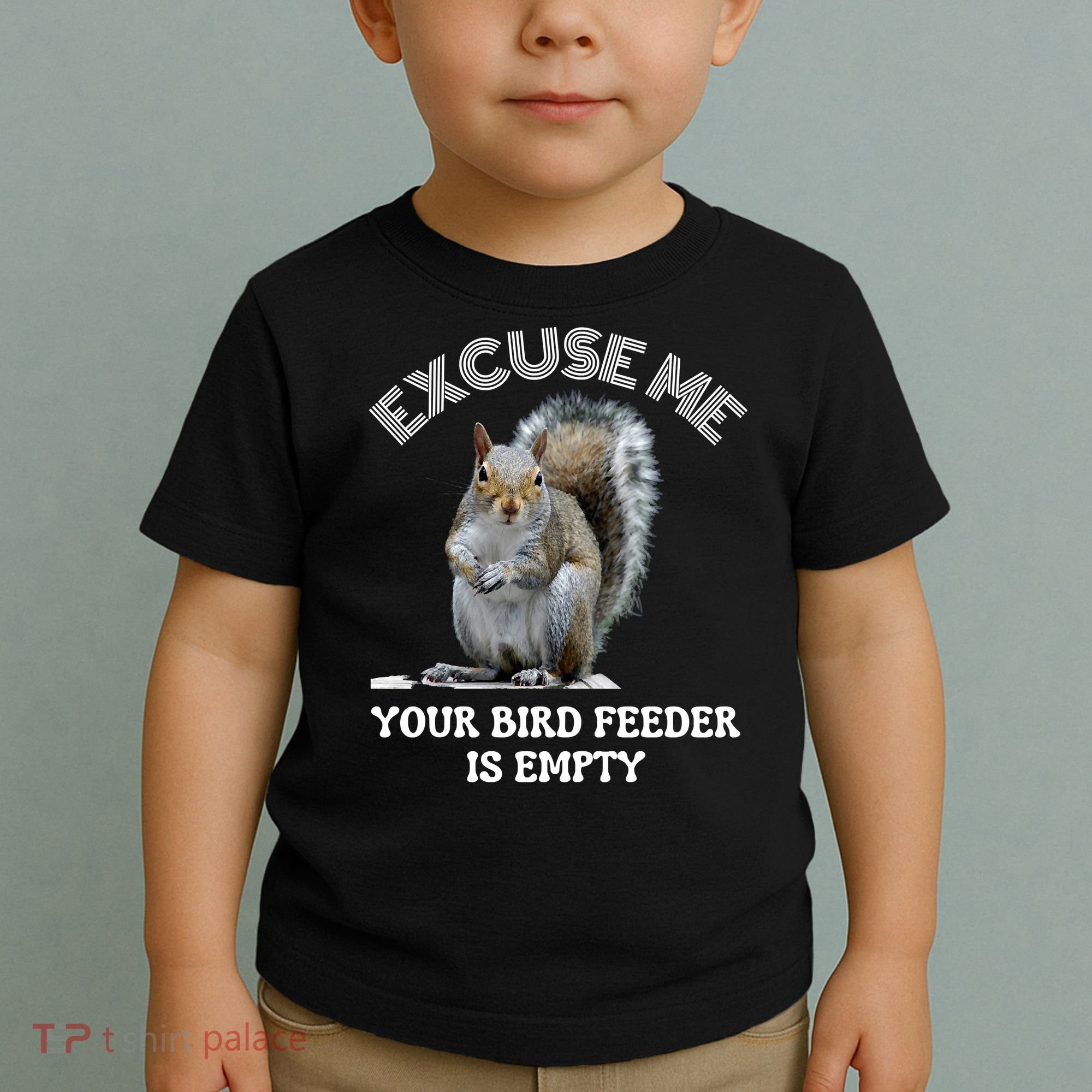 Squirrel Excuse To Me Your Bird Feeder Is Empty Cute Saying Toddler T-Shirt