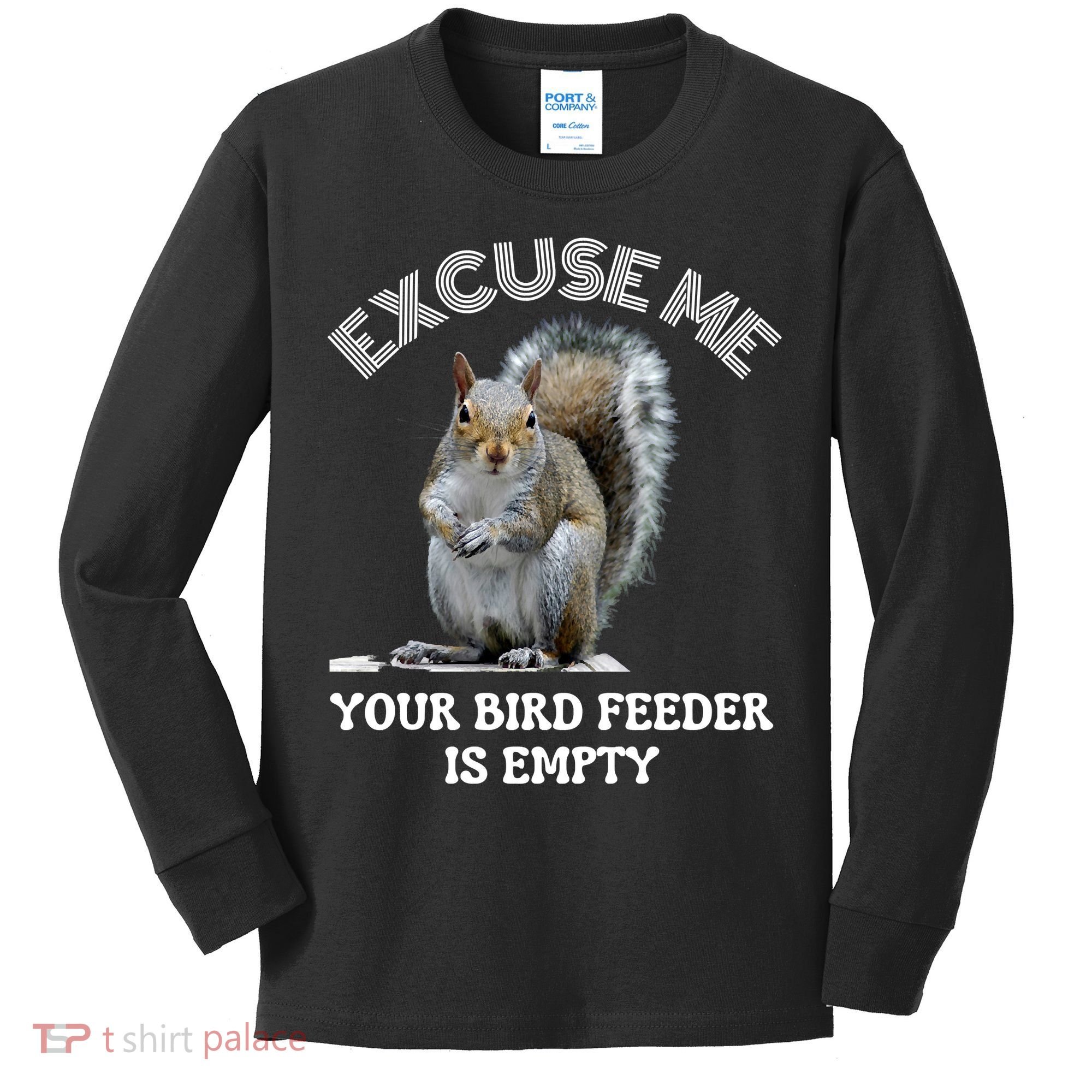 Squirrel Excuse To Me Your Bird Feeder Is Empty Cute Saying Kids Long Sleeve Shirt