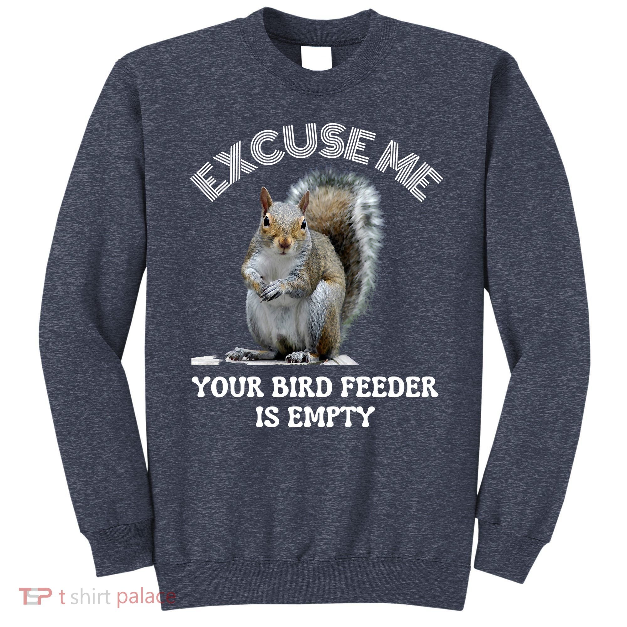 Squirrel Excuse To Me Your Bird Feeder Is Empty Cute Saying Sweatshirt