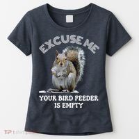 Squirrel Excuse To Me Your Bird Feeder Is Empty Cute Saying Women's T-Shirt thumb 0