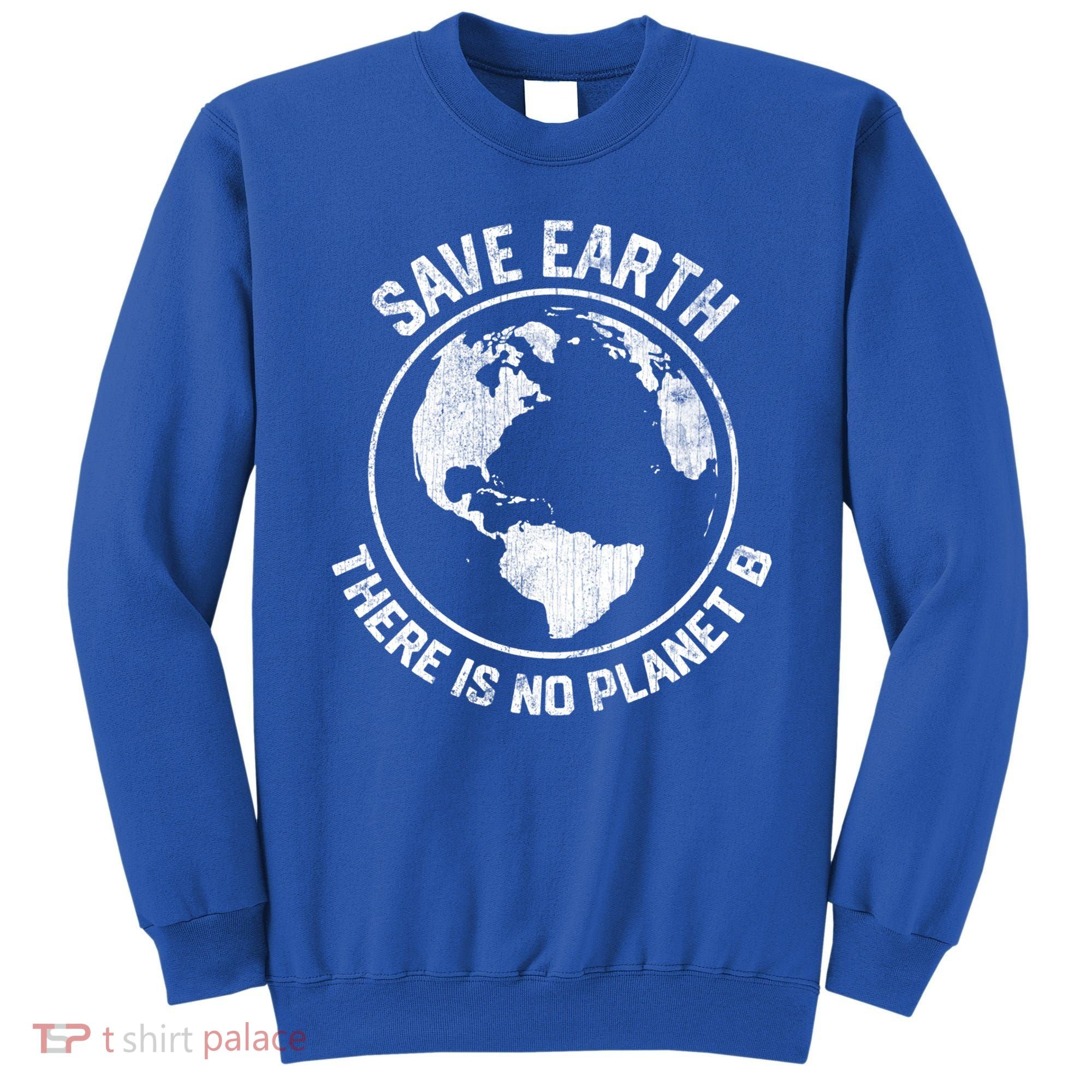 Save Earth There Is No Planet B Earth Day Gift Sweatshirt