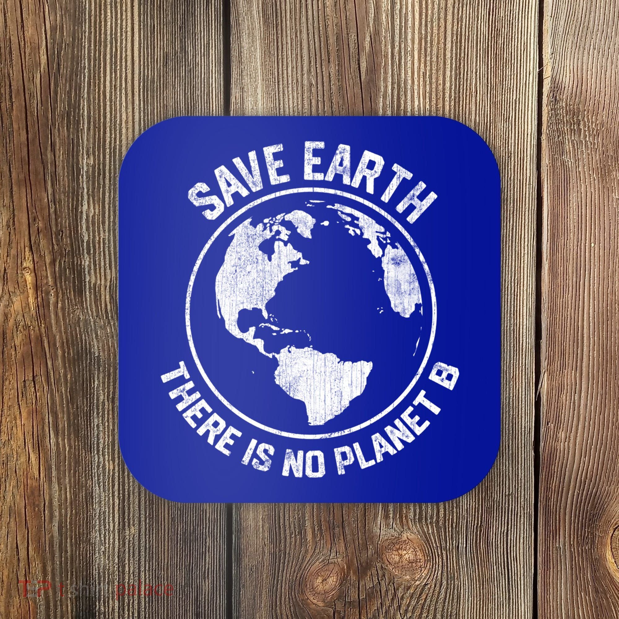 Save Earth There Is No Planet B Earth Day Gift Coaster