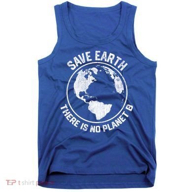 Save Earth There Is No Planet B Earth Day Gift Tank Top