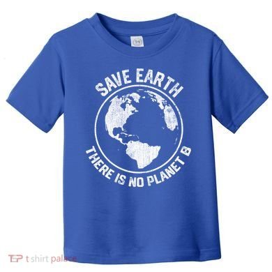 Save Earth There Is No Planet B Earth Day Gift Toddler T-Shirt