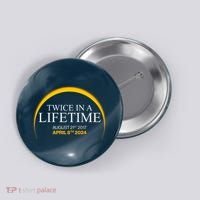 Solar Eclipse Twice In Lifetime 2024 Button thumb 0