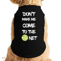 DonT Make Me Come To The Net Doggie Tank thumb 0