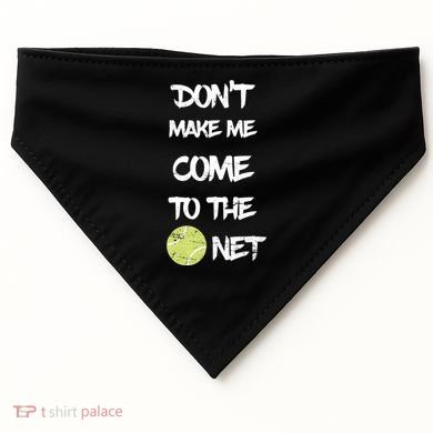 DonT Make Me Come To The Net USA-Made Doggie Bandana