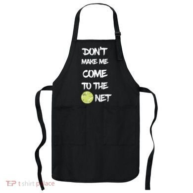 DonT Make Me Come To The Net Apron