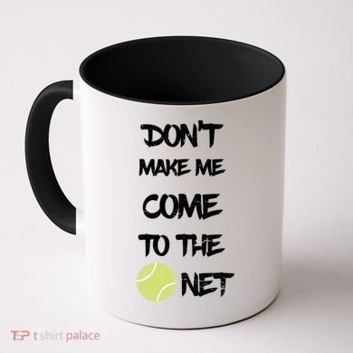 DonT Make Me Come To The Net Coffee Mug