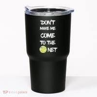 DonT Make Me Come To The Net Tumbler thumb 0