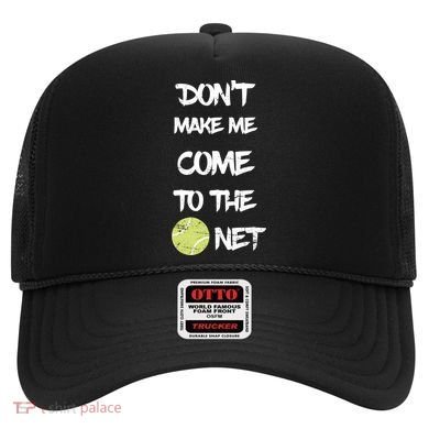 DonT Make Me Come To The Net Hat