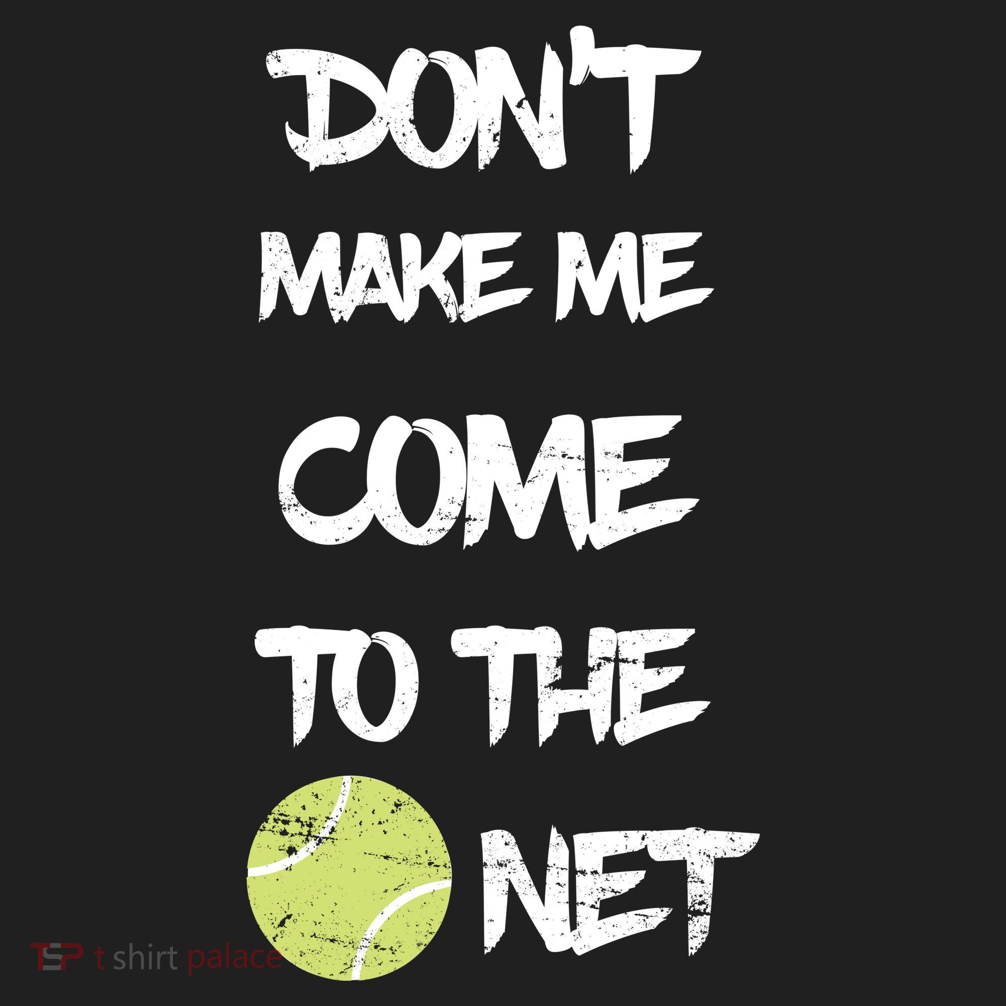 DonT Make Me Come To The Net Hat