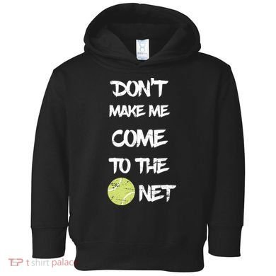 DonT Make Me Come To The Net Toddler Hoodie