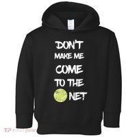DonT Make Me Come To The Net Toddler Hoodie thumb 0