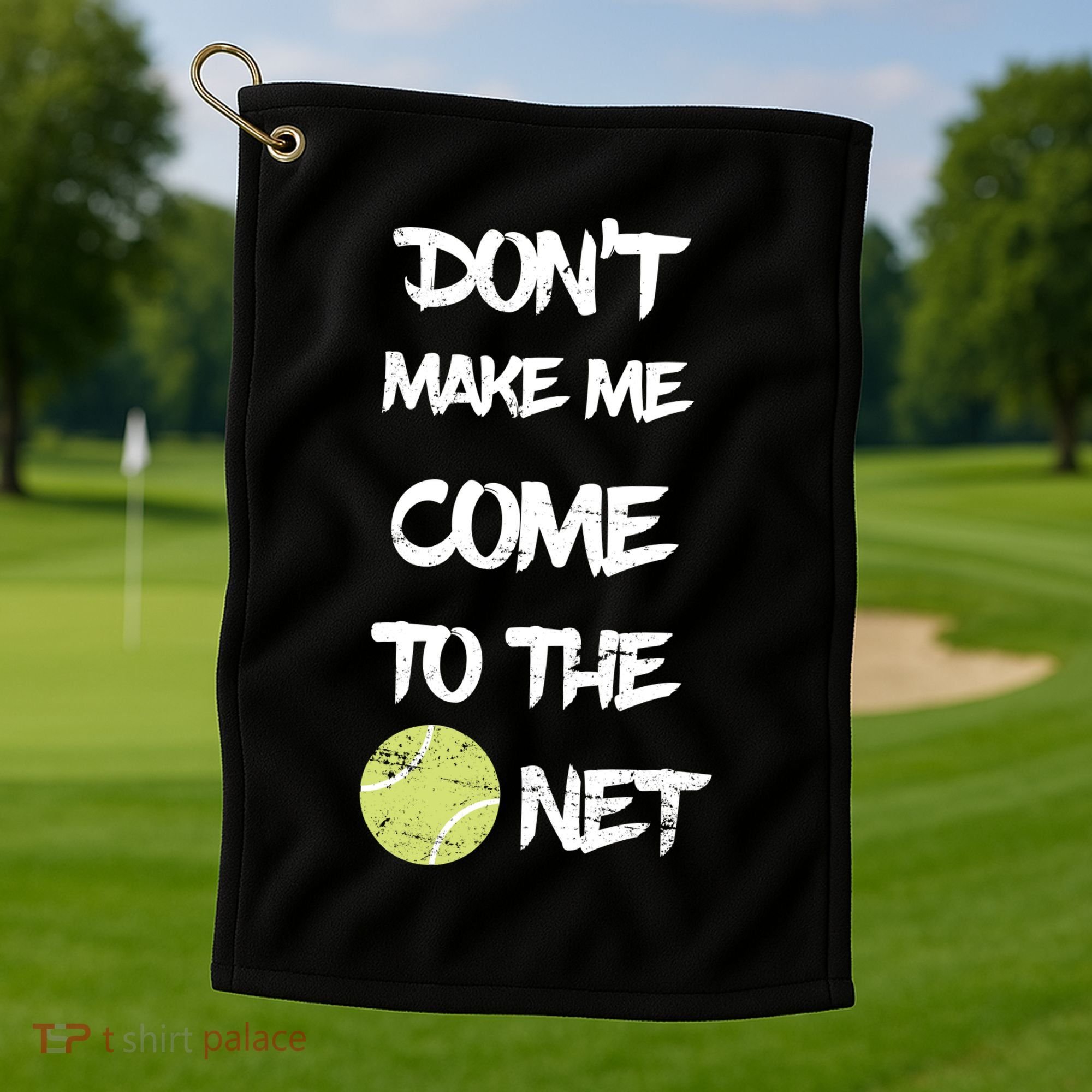 DonT Make Me Come To The Net Golf Towel