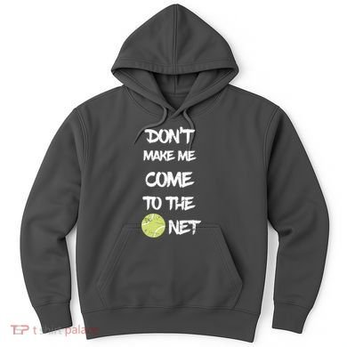 DonT Make Me Come To The Net Hoodie