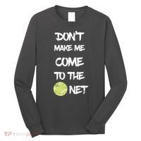 DonT Make Me Come To The Net Long Sleeve Shirt thumb 0