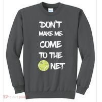 DonT Make Me Come To The Net Sweatshirt thumb 0