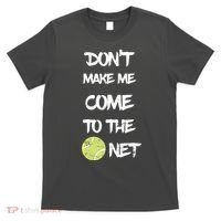 DonT Make Me Come To The Net T-Shirt thumb 0