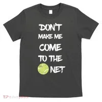 DonT Make Me Come To The Net T-Shirt thumb 0