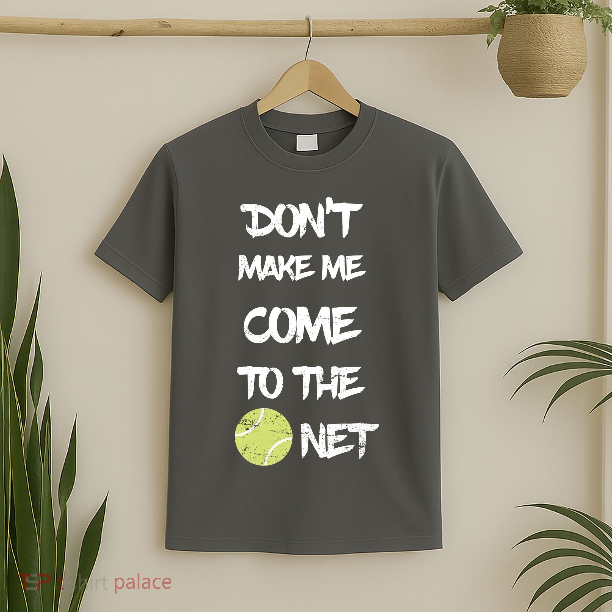 DonT Make Me Come To The Net T-Shirt