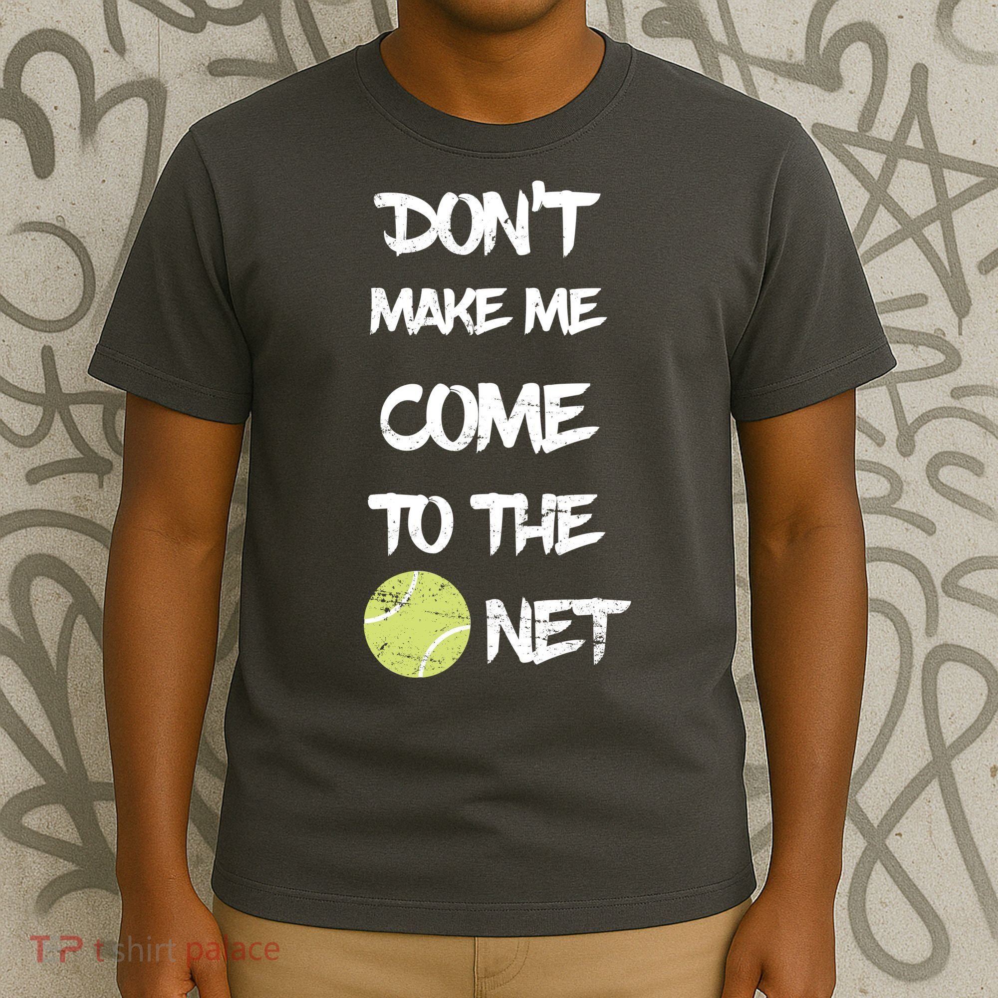 DonT Make Me Come To The Net T-Shirt