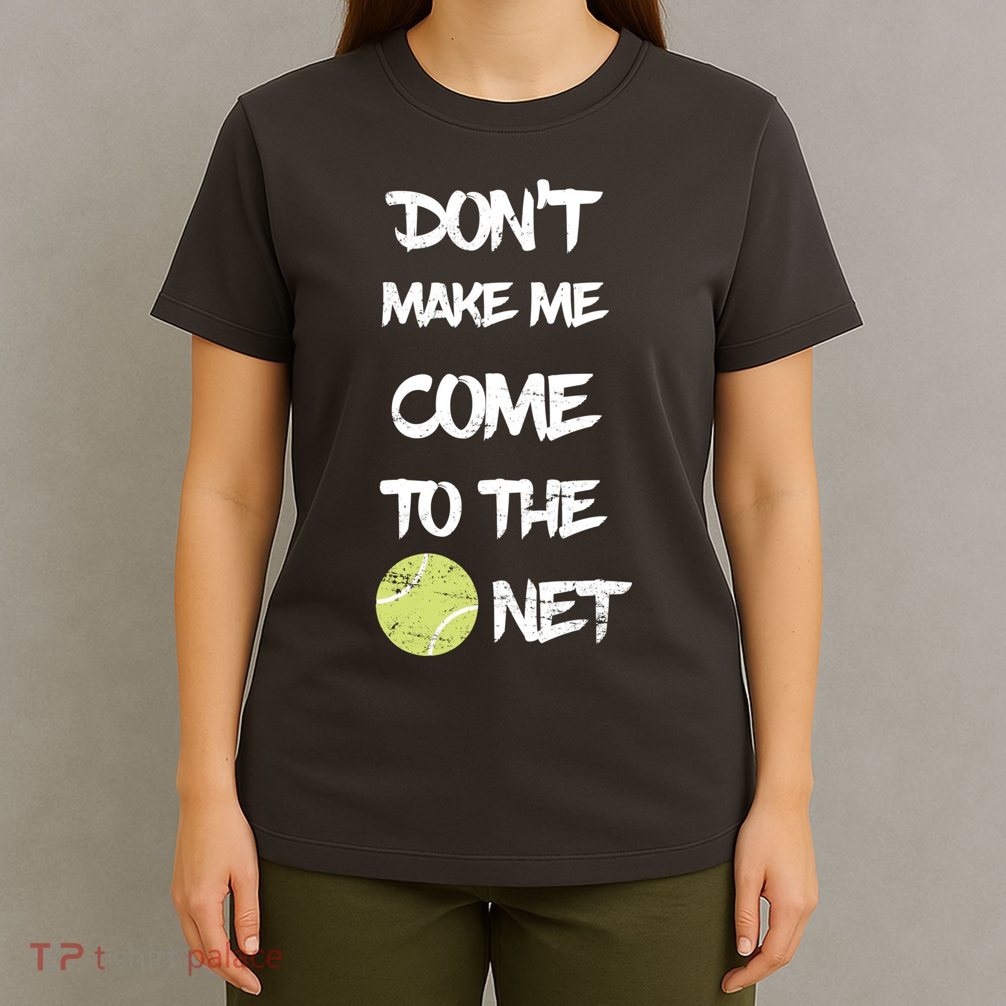 DonT Make Me Come To The Net T-Shirt