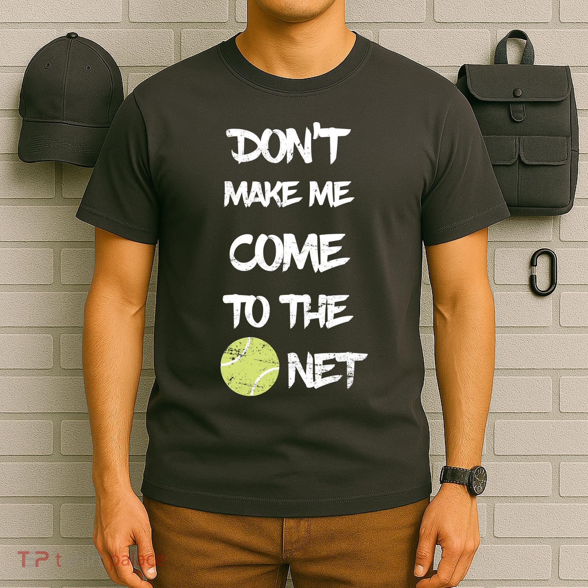 DonT Make Me Come To The Net T-Shirt