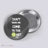 DonT Make Me Come To The Net Button thumb 0