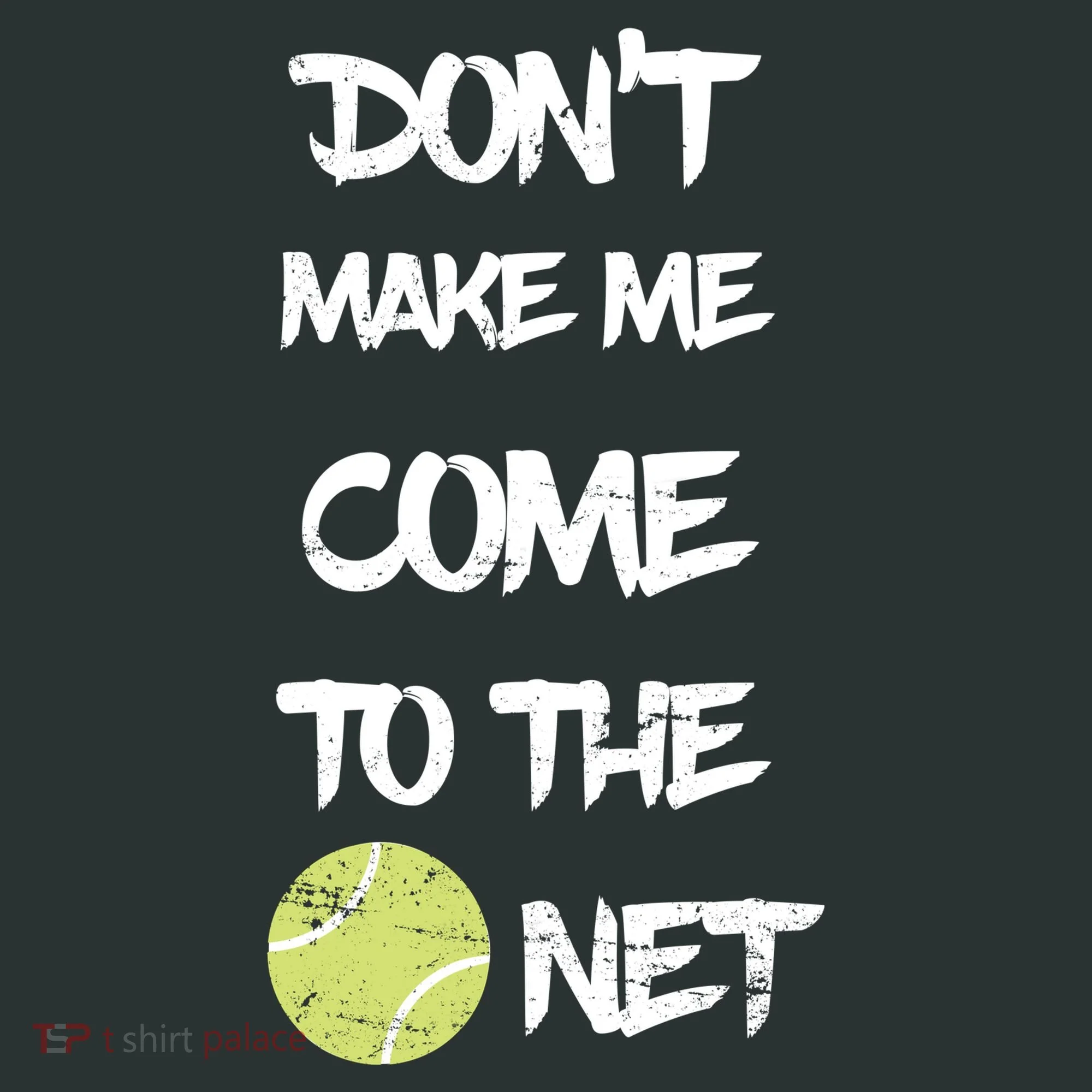 DonT Make Me Come To The Net Button