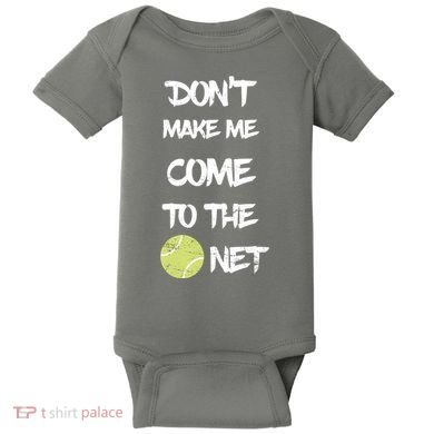 DonT Make Me Come To The Net Baby Bodysuit