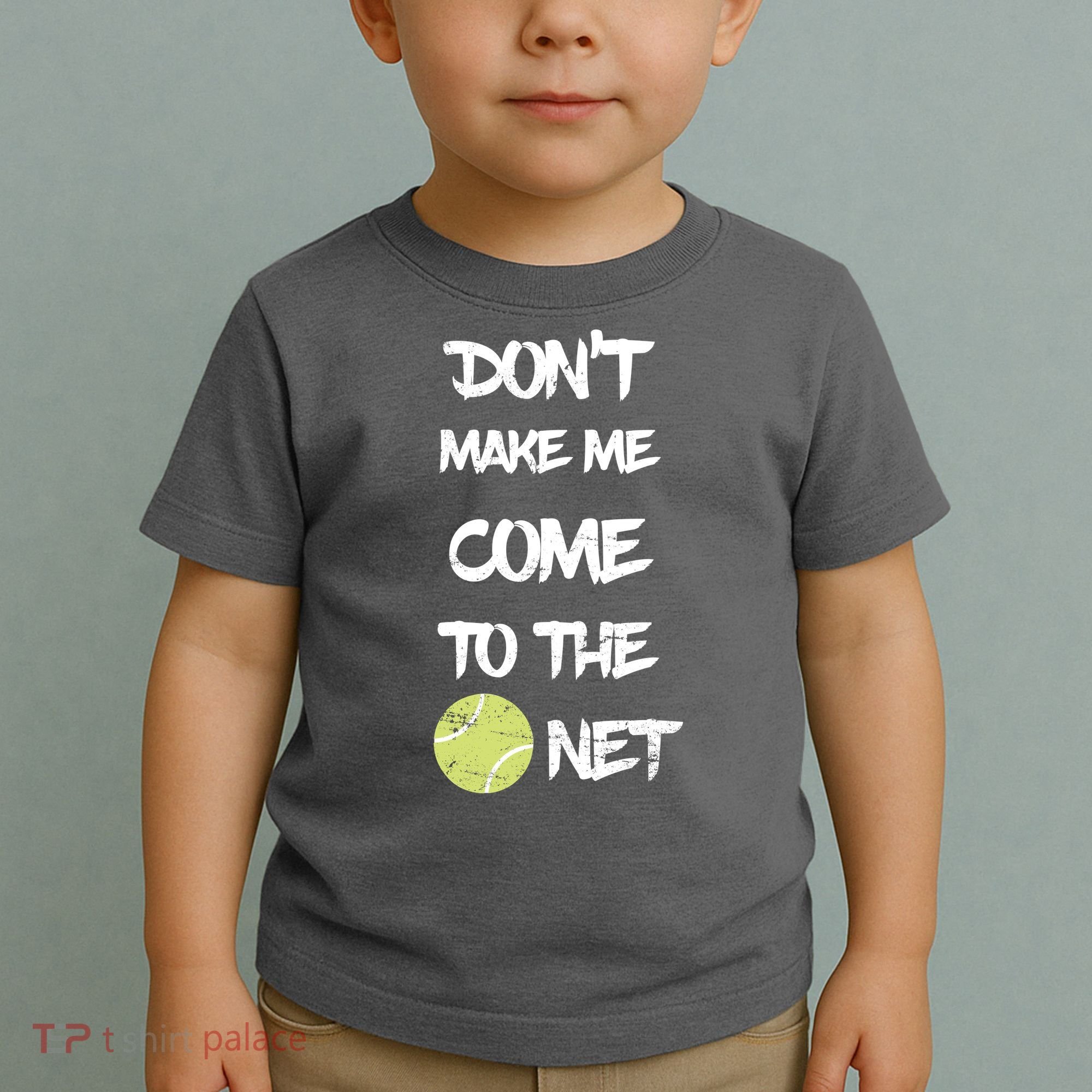 DonT Make Me Come To The Net Toddler T-Shirt