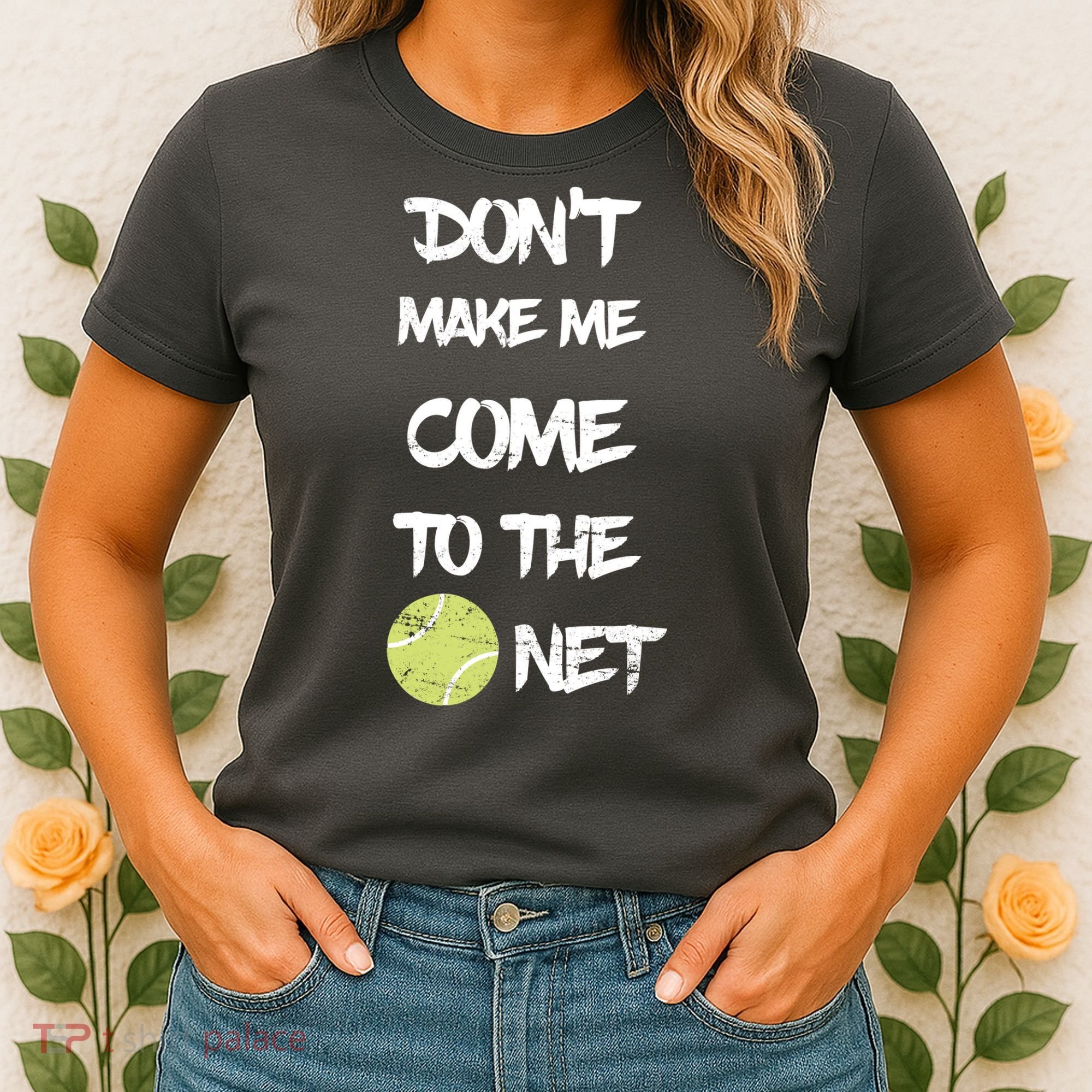 DonT Make Me Come To The Net Women's T-Shirt