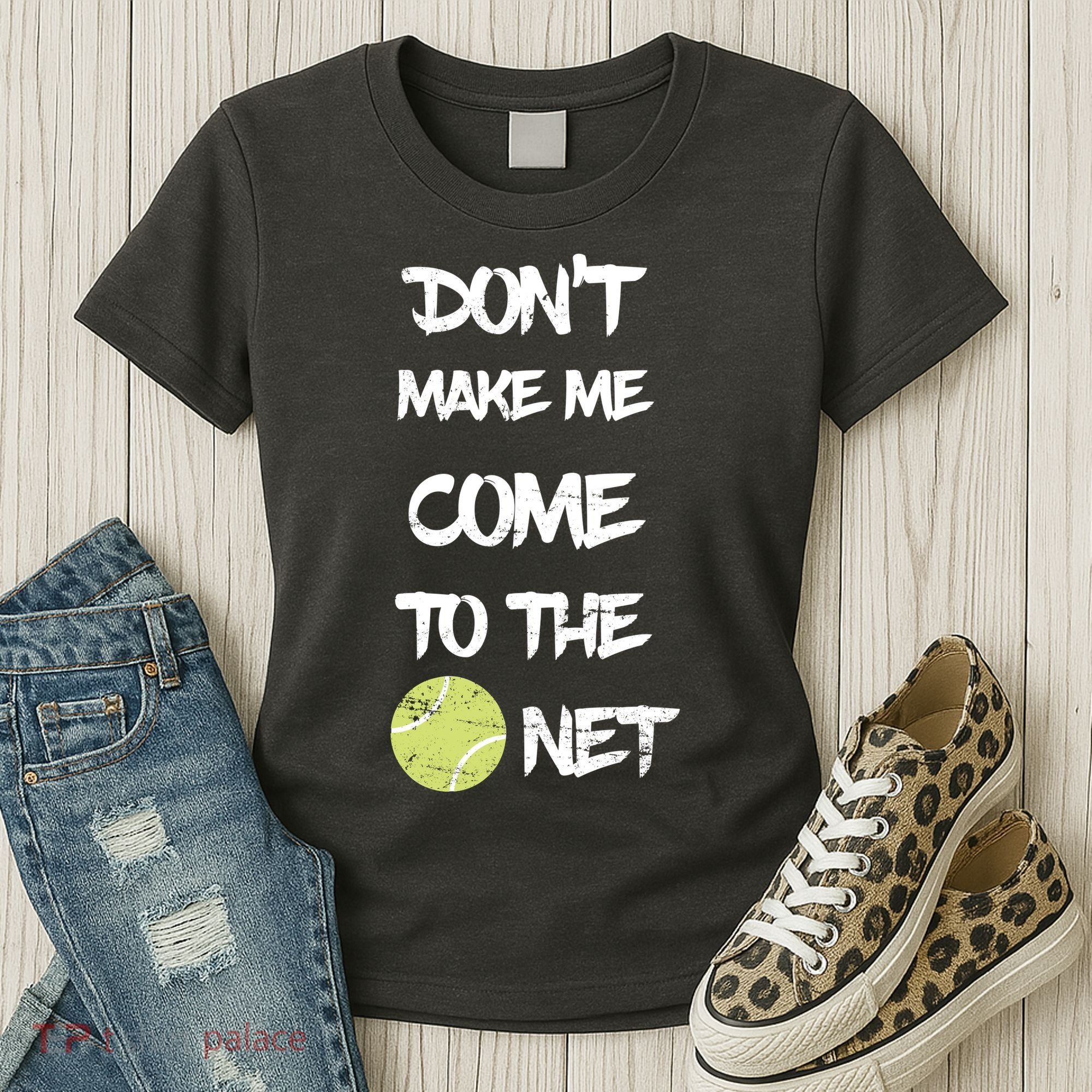 DonT Make Me Come To The Net Women's T-Shirt
