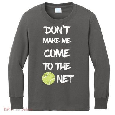 DonT Make Me Come To The Net Kids Long Sleeve Shirt