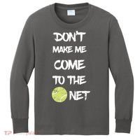 DonT Make Me Come To The Net Kids Long Sleeve Shirt thumb 0