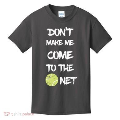 DonT Make Me Come To The Net Kids T-Shirt