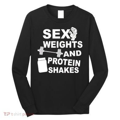 Sex Weights Protein Shakes Long Sleeve Shirt