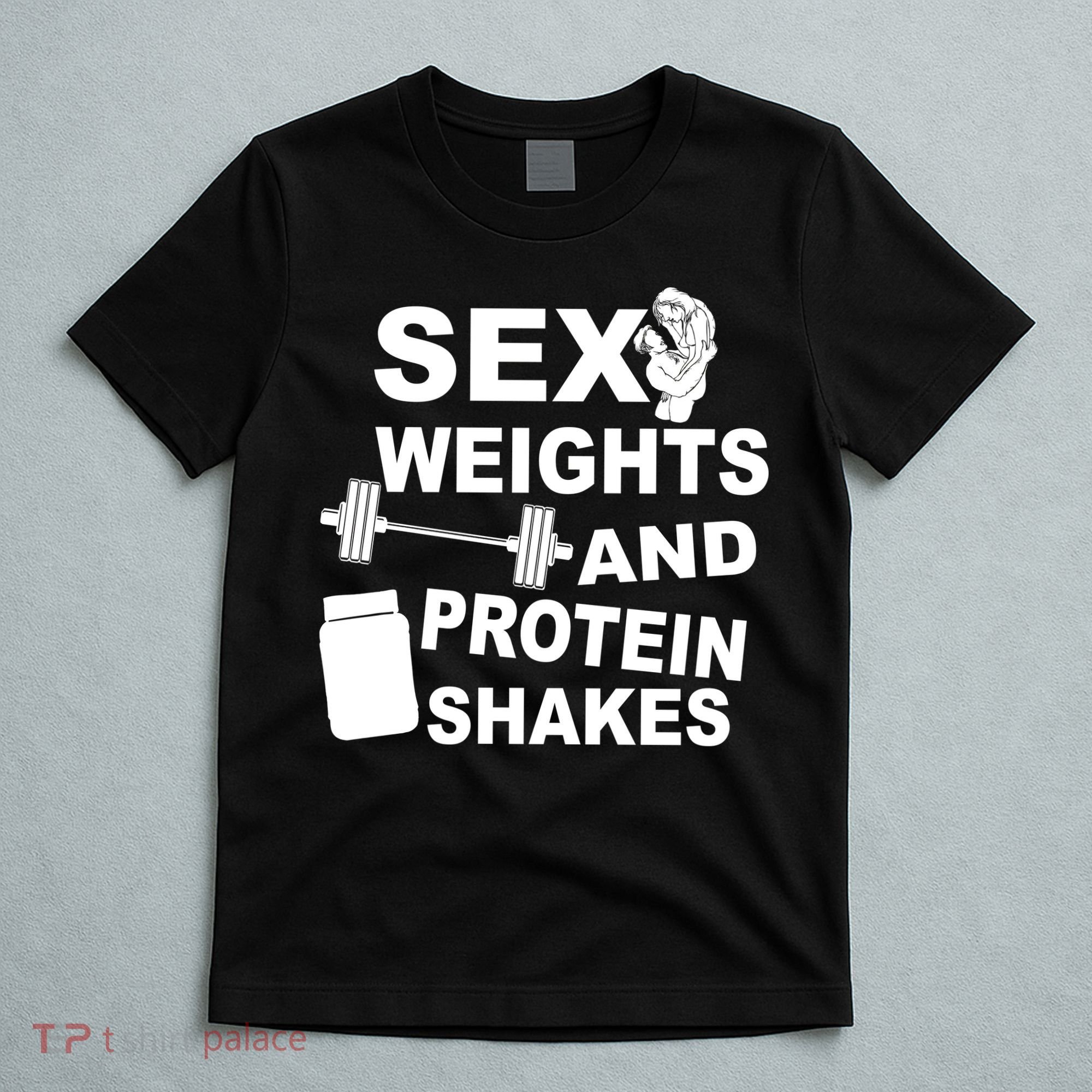 Sex Weights Protein Shakes T-Shirt