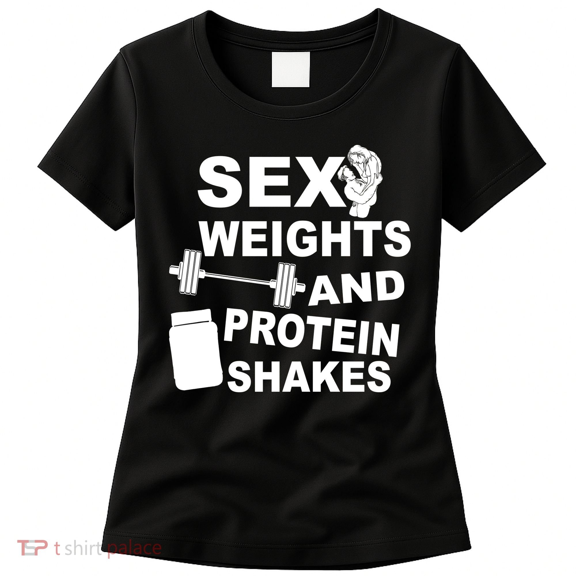 Sex Weights Protein Shakes Women's T-Shirt