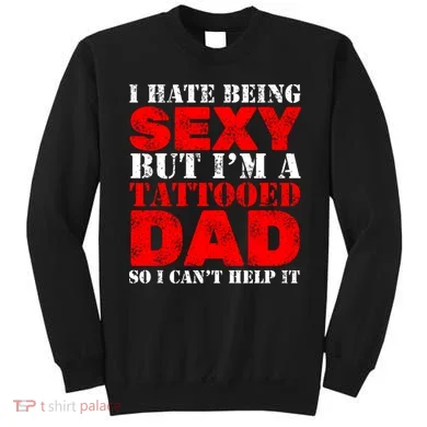 Sexy Tattooed Dad Sweatshirt