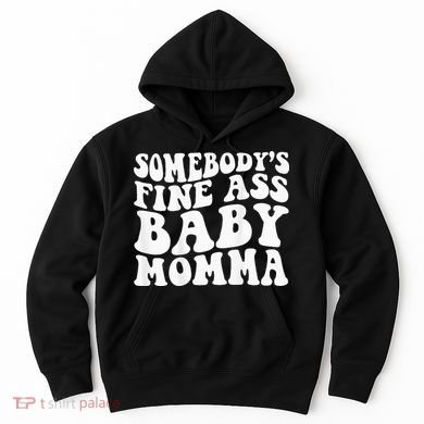 SomebodyS Fine Ass Baby Momma Hoodie