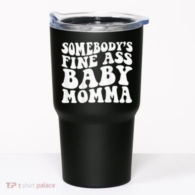SomebodyS Fine Ass Baby Momma Tumbler