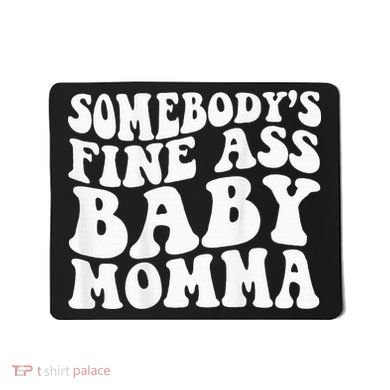 SomebodyS Fine Ass Baby Momma Mousepad