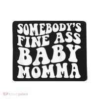 SomebodyS Fine Ass Baby Momma Mousepad thumb 0